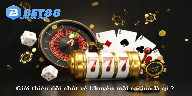 Giới thiệu đôi chút về khuyến mãi casino là gì ?