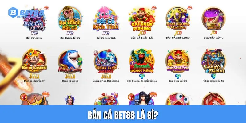 Bắn cá Bet88 là gì?