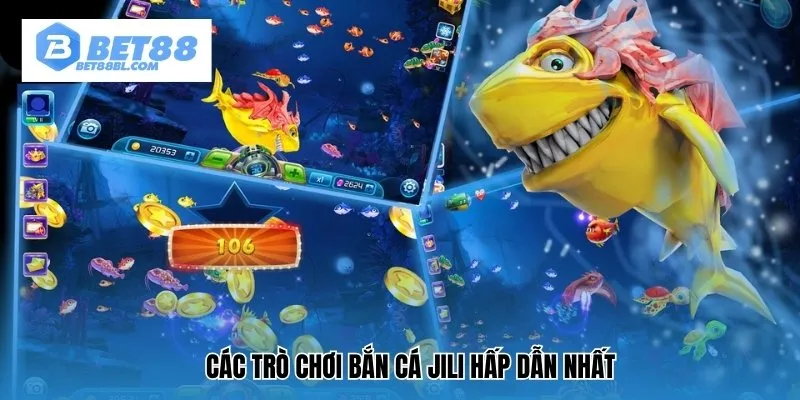 Các trò chơi bắn cá Jili hấp dẫn nhất