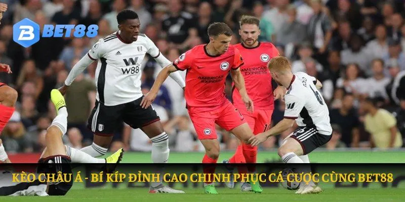 Kèo châu á Bet88