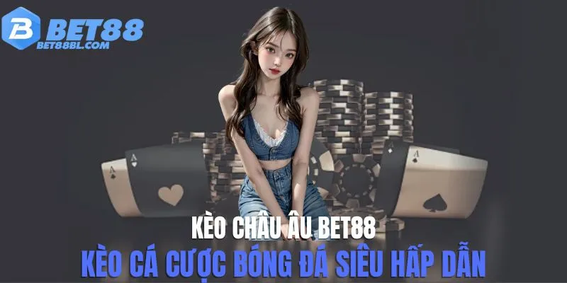 Kèo châu âu bet88